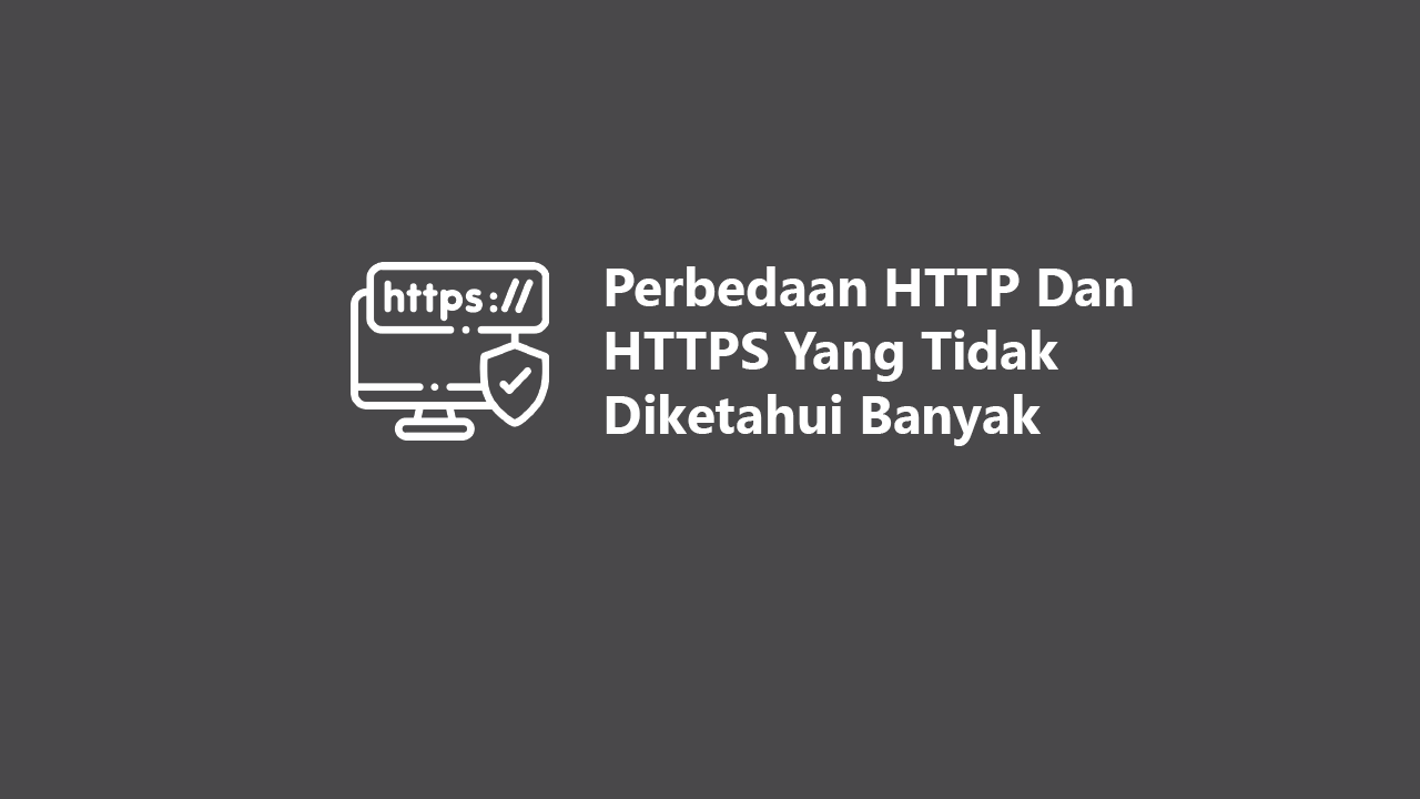 Perbedaan HTTP dan HTTPS yang Wajib Diketahui Perbedaan HTTP dan HTTPS yang Wajib Diketahui